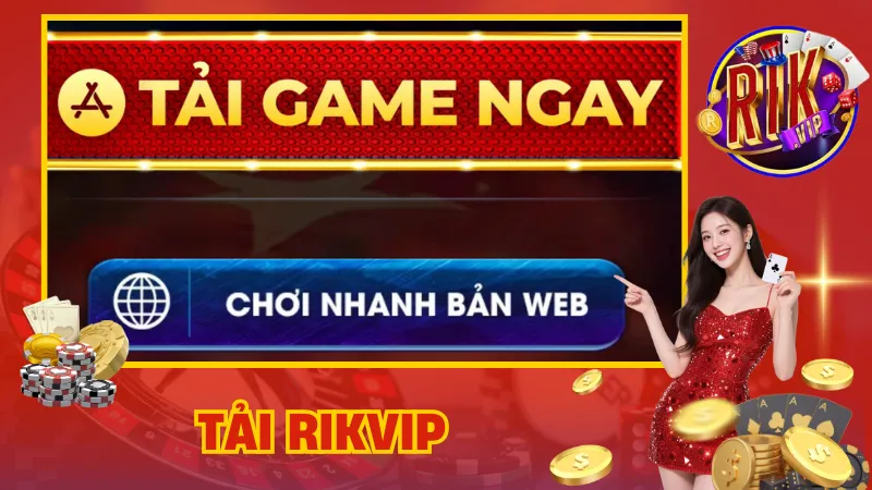 Tải Rikvip – Trải Nghiệm Game Bài Mọi Lúc, Mọi Nơi 1 Tải Rikvip