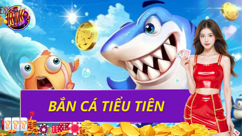 Bắn Cá Tiểu Tiên Rikvip – Game Đổi Thưởng Hấp Dẫn 2026 1 Bắn cá tiểu tiên