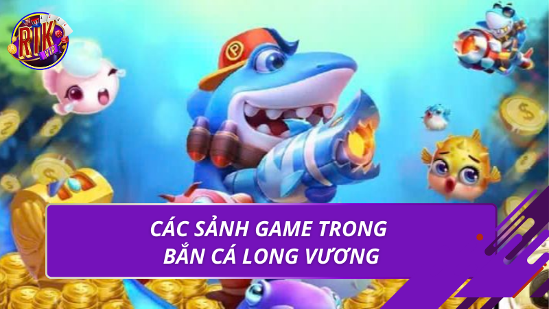 Bắn Cá Long Vương – Luật Chơi Và Mẹo Thắng Lớn 2026 4 Các sảnh game trong bắn cá long vương