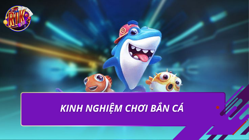 Bắn Cá Hải Tặc Rikvip – Trải Nghiệm Săn Thưởng Đỉnh Cao 2026 5 Kinh nghiệm chơi bắn cá