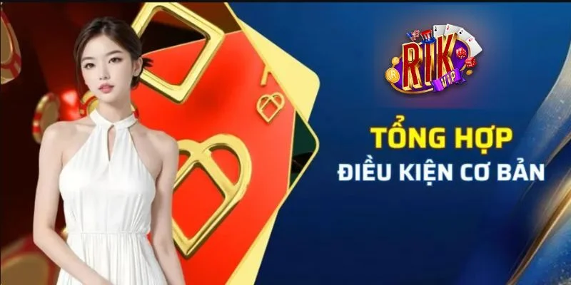 Khuyến Mãi Rikvip – Một Cơ Hội Vàng Không Thể Bỏ Lỡ 1 Những điều kiện cơ bản cần đáp ứng để nhận khuyến mãi Rikvip